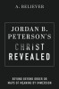 Jordan B. Peterson&#039;s Christ Revealed: Beyond Beyond Order or Maps of Meaning by Immersion