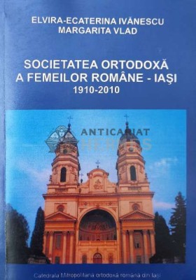 SOCIETATEA ORTODOXĂ A FEMEILOR ROM&amp;Acirc;NE - IAŞI - 2010 - ELVIRA-ECATERINA IVANESCU (AA105) foto
