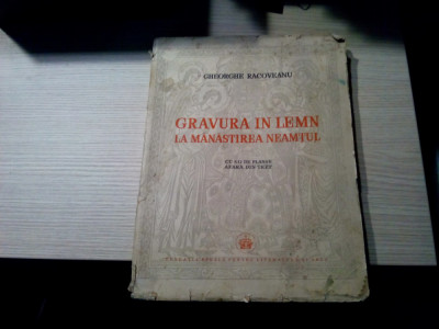 GRAVURA IN LEMN LA MANASTIREA NEAMTUL - Gheorghe Racoveanu - 1940, 46 p.+LX pl. foto