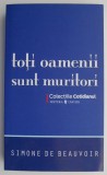 Toti oamenii sunt muritorii &ndash; Simone de Beauvoir