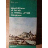 SENSIBILITATE SI ISTORIE IN SECOLUL XVIII ROMANESC-STEFAN LEMNY-222603