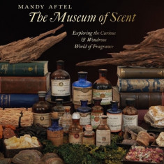 The Museum of Scent: Exploring the Curious and Wondrous World of Fragrance