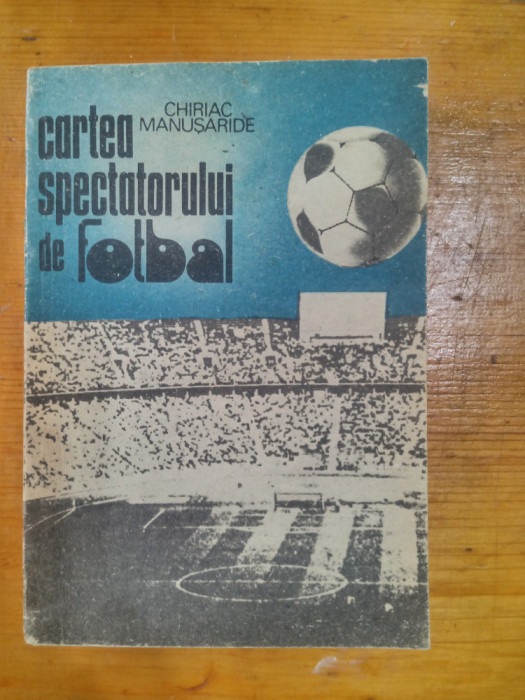 Cartea spectatorului de fotbal pasiune,cunoastere,sportivitate-C.Manusariade