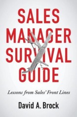 Sales Manager Survival Guide: Lessons from Sales' Front Lines