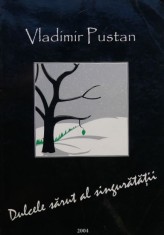 Dulcele sarut al singuratatii - Vladimir Pustan foto