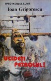 Ioan Grigorescu - Spectacolul lumii / vol.4: Ucideti petrolul! (vol.1) - Operatiunea Tidal Wave