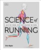 Science of Running: Analyze Your Technique, Prevent Injury, Revolutionize Your Training