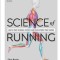 Science of Running: Analyze Your Technique, Prevent Injury, Revolutionize Your Training