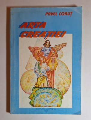 Arta creației &amp;ndash; Aut. Pavel Coruț, Ed. Varanha, 1994 foto