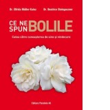 Ce ne spun bolile. Calea catre cunoasterea de sine si vindecare - Steliana Huhulescu, Elfrida Muller-Kainz, Beatrice Steingaszner
