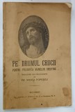 PE DRUMUL CRUCII , PENTRU FOLOSINTA MAMELOR CRESTINE , traducere de PR. MANEA POPESCU , 1926 , PREZINTA PETE SI URME DE UZURA