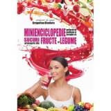 Cumpara ieftin Minienciclopedie Pentru Profilaxie Si Terapie Cu Sucuri Proaspete Din Fructe Si Legume, Gregorian Bivolaru - Editura Soma