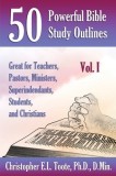 50 Powerful Bible Study Outlines, Vol. 1 Great for Teachers, Pastors, Ministers, Superintendants, Students, and Christians