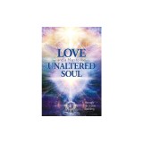 Love and a Map to the Unaltered Soul