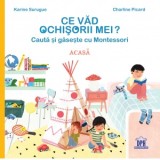 Ce vad ochisorii mei. Cauta si gaseste cu Montessori. Acasa - Karine Surugue