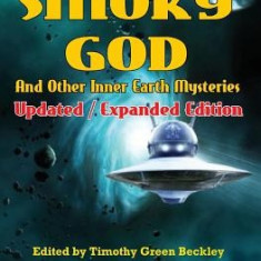 The Smoky God and Other Inner Earth Mysteries: Updated/Expanded Edition