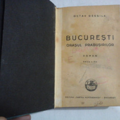 BUCURESTI ORASUL PRABUSIRILOR (roman) - Octav DESSILA