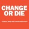 Change or Die: The Three Keys to Change at Work and in Life