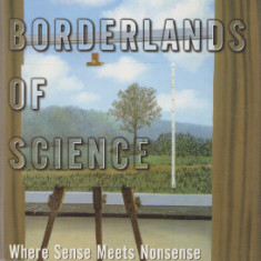 The Borderlands of Science. Where Sense Meets Nonsense - Michael Shermer