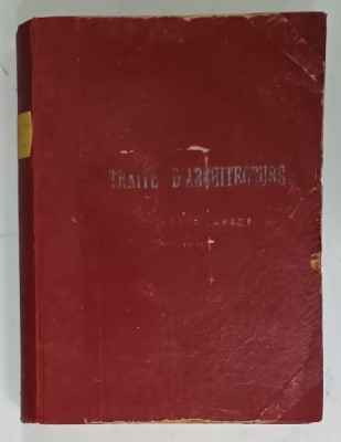 TRAITE D&amp;#039; ARCHITECTURE par GEORGES TUBEUF , TOME II - PARTIE PRATIQUE , SFARSITUL SEC. XIX foto