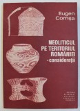 NEOLITICUL PE TERITORIUL ROMANIEI - CONSIDERATII de EUGEN COMSA , 1987