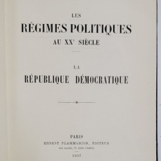 LES REGIMES POLITIQUES AU XXe SIECLE, LA REPUBLIQUE DEMOCRATIQUE par ALBERT SOUBIES et ERNEST CARETTE - PARIS, 1907