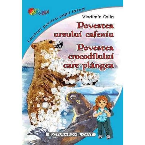 Povestea ursului cafeniu. Povestea crocodilului care plangea Poveste ilustrata