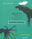 Mic atlas ilustrat de curiozitati uimitoare despre animale - Maja Safstrom - Cartier