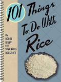 101 Things to Do with Rice | Donna Kelly, Stephanie Ashcraft, Gibbs M. Smith Inc