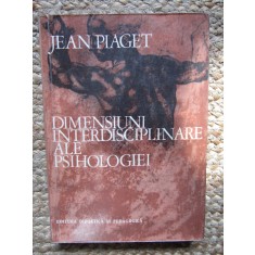 Jean Piaget - Dimensiuni interdisciplinare ale psihologiei (1972)