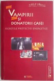 Vampirii si donatorii casei. Secretele protectiei energetice &ndash; Mihail Platonov