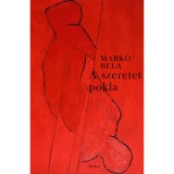 A szeretet pokla - Hetven&ouml;t szonett - Mark&oacute; B&eacute;la
