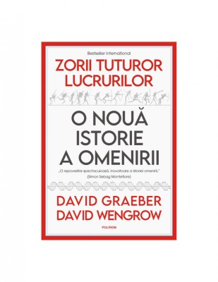 David Graeber - Zorii tuturor lucrurilor. O nouă istorie a omenirii foto