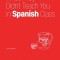 What They Didn&#039;t Teach You in Spanish Class: Slang Phrases for the Cafe, Club, Bar, Bedroom, Ball Game and More