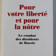 POUR VOTRE LIBERTE ET POUR LA NOTRE - LE COMBAT DES DISSIDENTS DE RUSSIE par CECILE VAISSIE , 1999