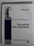 POLITICA COMERCIALA COMUNA A UNIUNII EUROPENE de ADRIAN DOBRE , 2010, PREZINTA URME DE UZURA SI DE INDOIRE