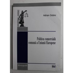 POLITICA COMERCIALA COMUNA A UNIUNII EUROPENE de ADRIAN DOBRE , 2010, PREZINTA URME DE UZURA SI DE INDOIRE