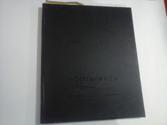INDIFFERENCE - PETRU BOGDAN, ERSA ATELIER - ALBUM FOTO