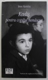 KADIS PENTRU COPILUL NENASCUT de IMRE KERTESZ , 2005