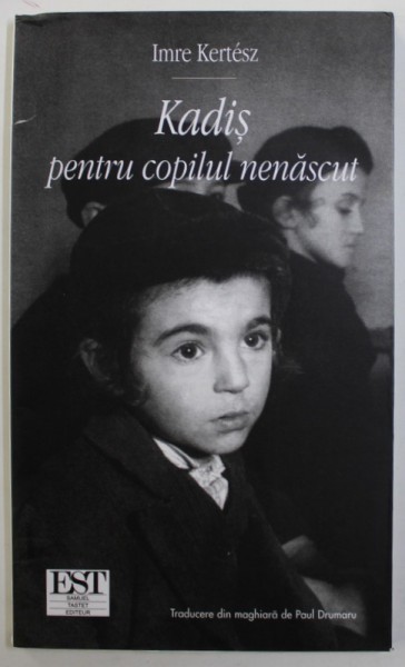 KADIS PENTRU COPILUL NENASCUT de IMRE KERTESZ , 2005