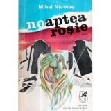 Mihai Nicolae - Noaptea rosie - roman - 120986