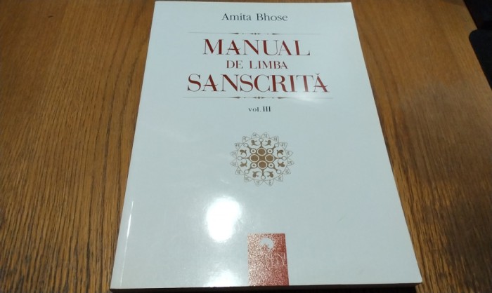 MANUAL DE SANSCRITA - Vol. III - Amita Bhose - Cununi de Stele, 2013, 320 p.