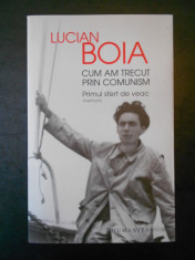 LUCIAN BOIA - CUM AM TRECUT PRIN COMUNISM. PRIMUL SFERT DE VEAC foto