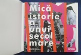 Mica istorie a uni secol mare, supracoperta, ed Arthur 2018, 294 pagini