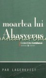 Cumpara ieftin Moartea Lui Ahasverus - Par Lagerkvist