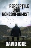 Percepțiile unui nonconformist - Paperback brosat - David Icke - Daksha