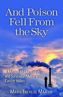 And Poison Fell from the Sky: A Memoir of Life, Death, and Survival in Maine&amp;#039;s Cancer Valley foto