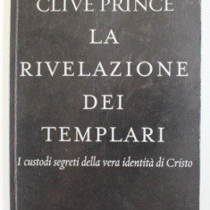 LA RIVELAZIONE DEI TEMPLARI - I CUSTODI SECRETI DELLA VERA IDENTITA DI CRISTO di LYNN PYCKNETT e CLIVE PRINCE , 2002