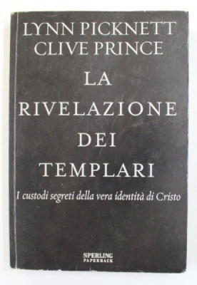 LA RIVELAZIONE DEI TEMPLARI - I CUSTODI SECRETI DELLA VERA IDENTITA DI CRISTO di LYNN PYCKNETT e CLIVE PRINCE , 2002 foto