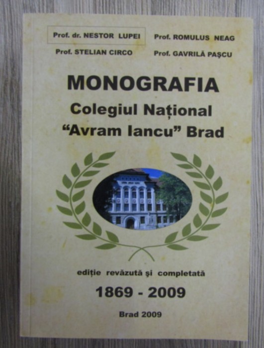 Nestor Lupei - Monografia Colegiul National &quot;Avram Iancu&quot; Brad 500p